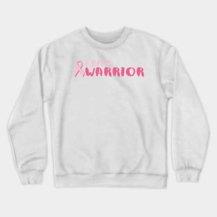 I am a Warrior Pink Ribbon Crewneck Sweatshirt